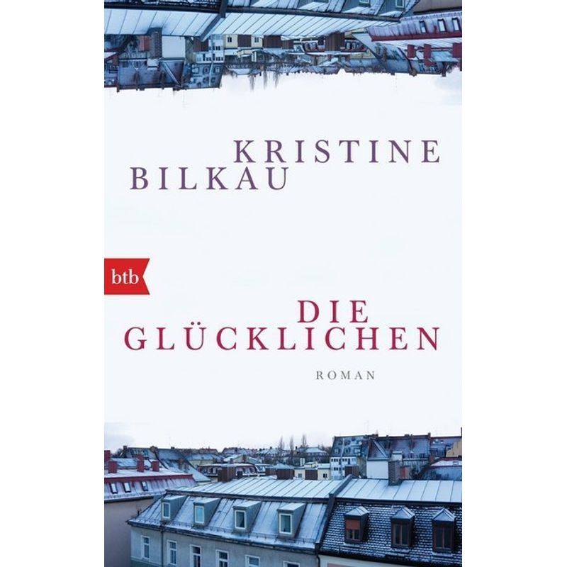 Die Glücklichen - Kristine Bilkau, Taschenbuch von BTB