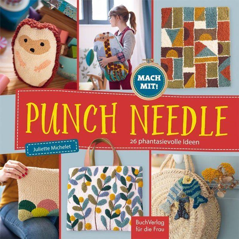 Mach Mit! / Punch Needle - 26 Phantasievolle Ideen - Juliette Michelet, Gebunden von BUCHVERLAG FÜR DIE FRAU
