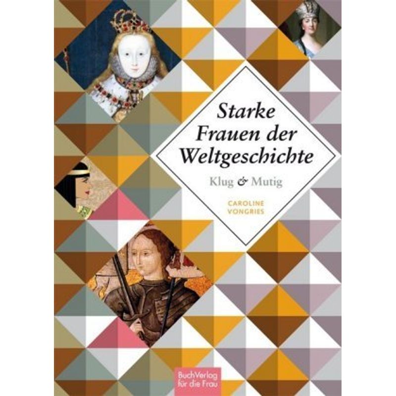 Starke Frauen Der Weltgeschichte: Klug Und Mutig - Caroline Vongries, Gebunden von BUCHVERLAG FÜR DIE FRAU