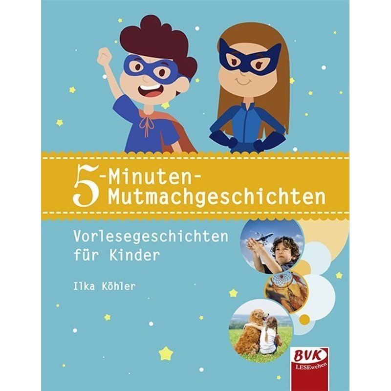 5-Minuten-Mutmachgeschichten - Ilka Köhler, Kartoniert (TB) von BVK Buch Verlag Kempen