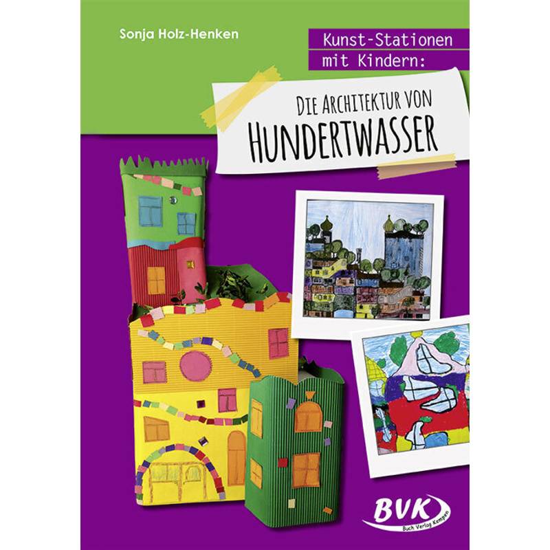 Kunst-Stationen Mit Kindern: Die Architektur Von Hundertwasser - Sonja Holz-Henken, Geheftet von BVK Buch Verlag Kempen