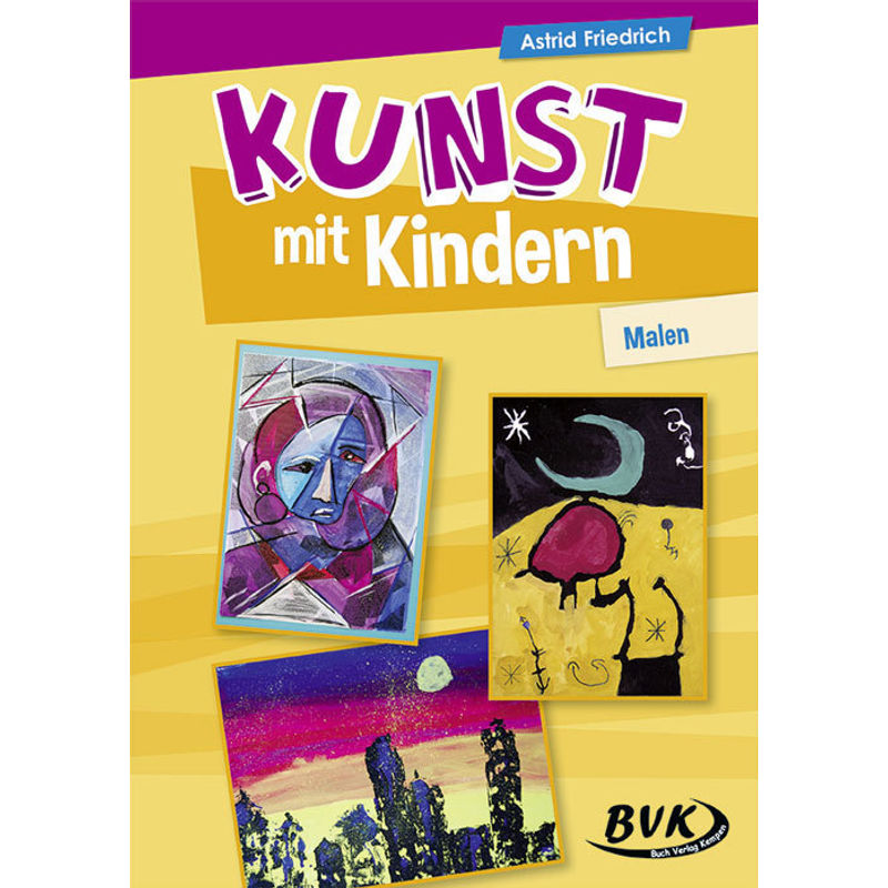 Kunst Mit Kindern: Malen.Bd.1 - Astrid Friedrich, Geheftet von BVK Buch Verlag Kempen