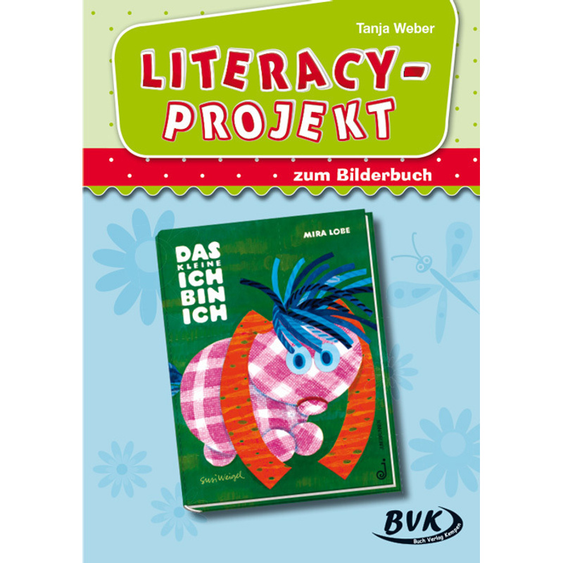 Literacy-Projekt Zum Bilderbuch "Das Kleine Ich Bin Ich" - Tanja Weber, Kartoniert (TB) von BVK Buch Verlag Kempen