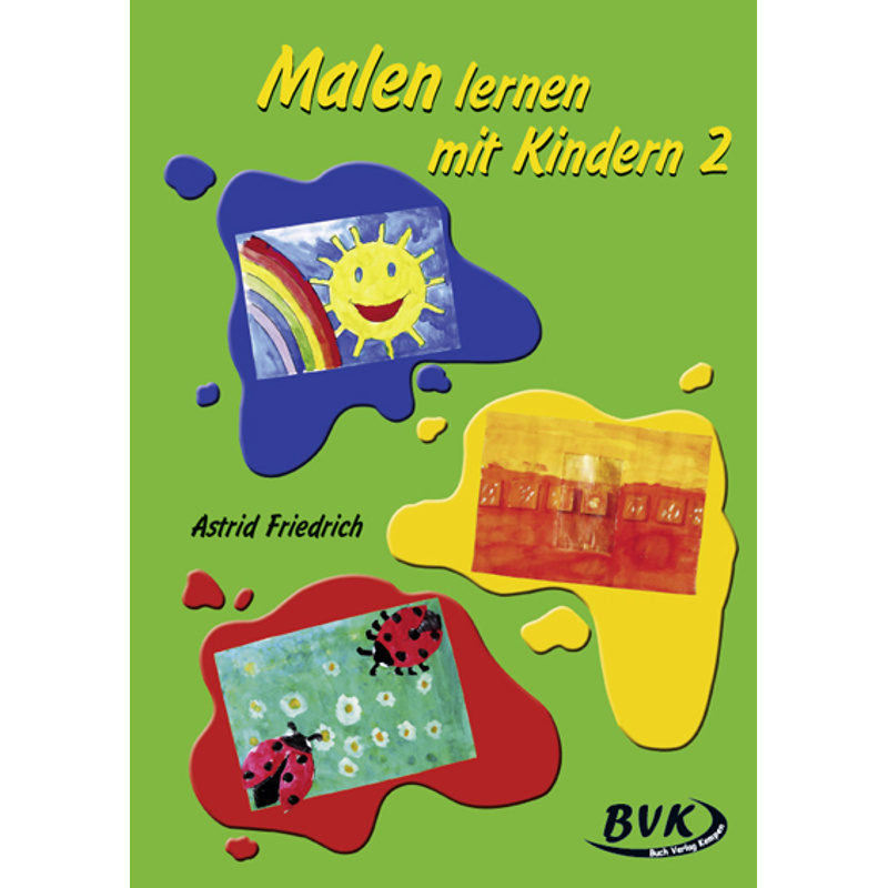 Malen Lernen Mit Kindern 2.Bd.2 - Astrid Friedrich, Geheftet von BVK Buch Verlag Kempen