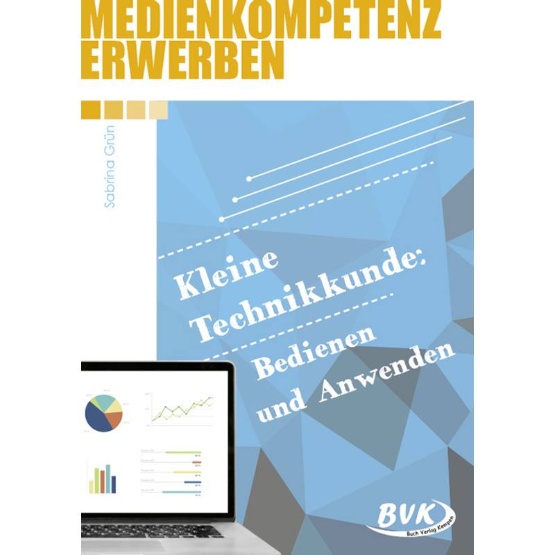 Medienkompetenz Erwerben / Medienkompetenz Erwerben: Kleine Technikkunde: Bedienen Und Anwenden - Sabrina Grün, Geheftet von BVK Buch Verlag Kempen