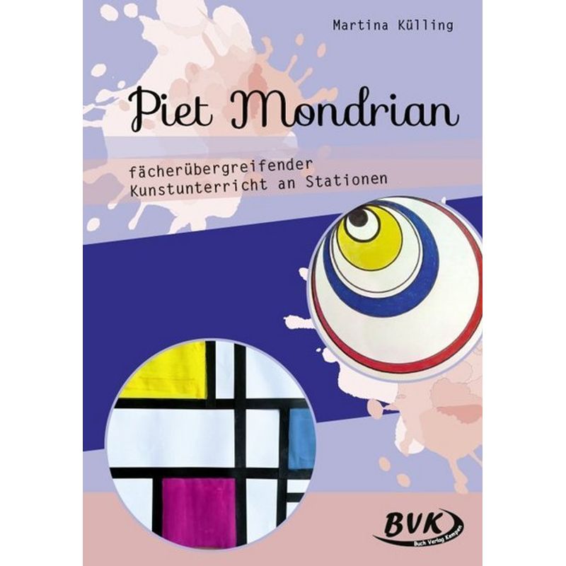 Piet Mondrian - Fächerübergreifender Kunstunterricht An Stationen - Martina Külling, Geheftet von BVK Buch Verlag Kempen