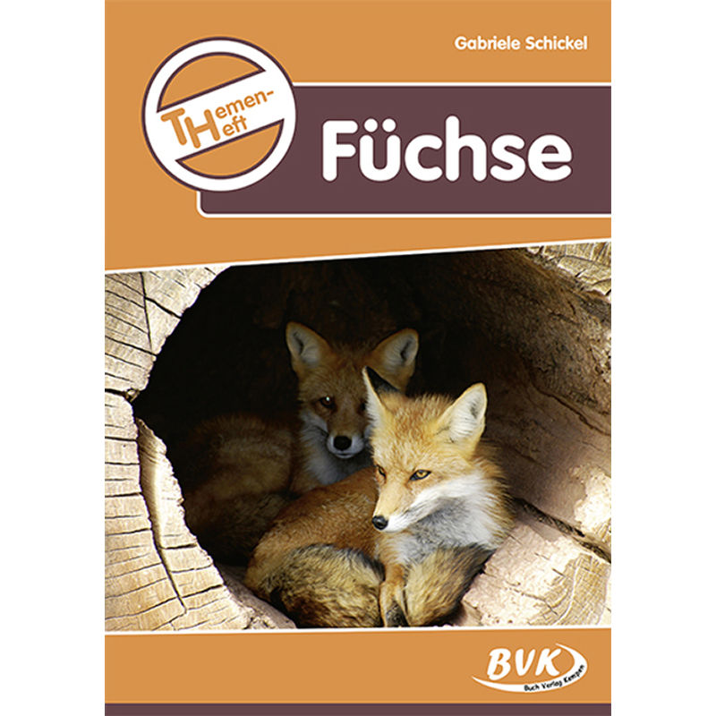 Themenhefte / Themenheft Füchse - Gabriele Schickel, Geheftet von BVK Buch Verlag Kempen