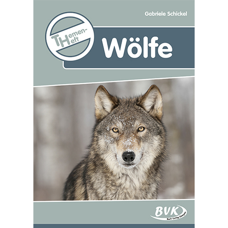 Themenheft Wölfe - Gabriele Schickel, Geheftet von BVK Buch Verlag Kempen
