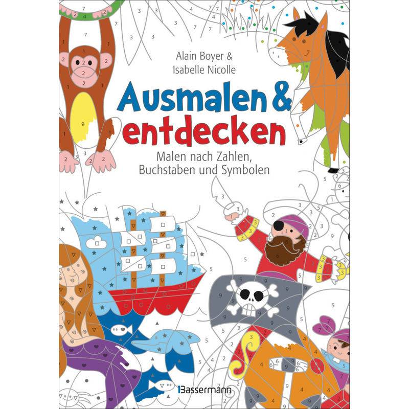 Ausmalen & Entdecken - Malen Nach Zahlen, Buchstaben Und Symbolen, Kartoniert (TB) von Bassermann