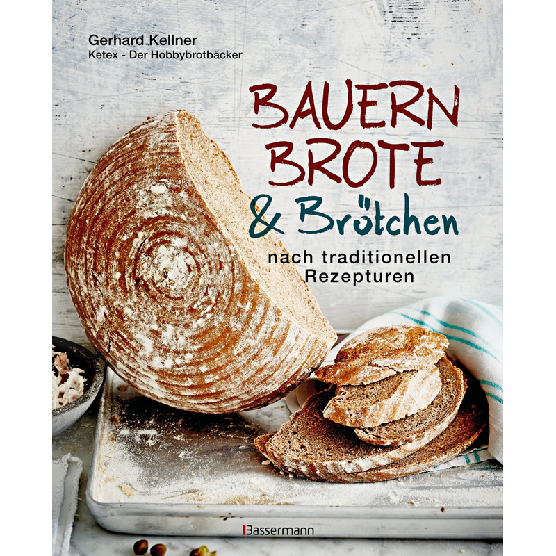 Bauernbrote & Brötchen Nach Traditionellen Rezepturen - Gerhard Kellner, Kartoniert (TB) von Bassermann