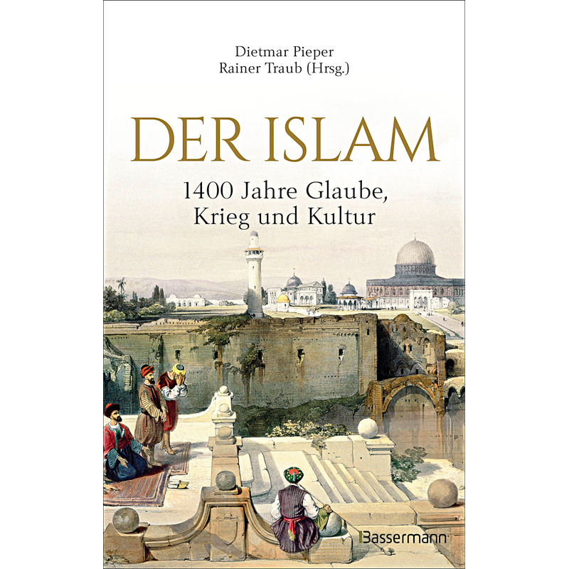 Der Islam: 1400 Jahre Glaube, Krieg Und Kultur -, Gebunden von Bassermann