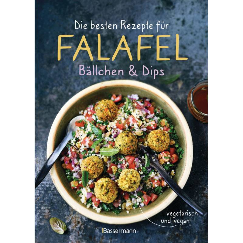 Die Besten Rezepte Für Falafel. Bällchen & Dips - Vegetarisch & Vegan, Gebunden von Bassermann