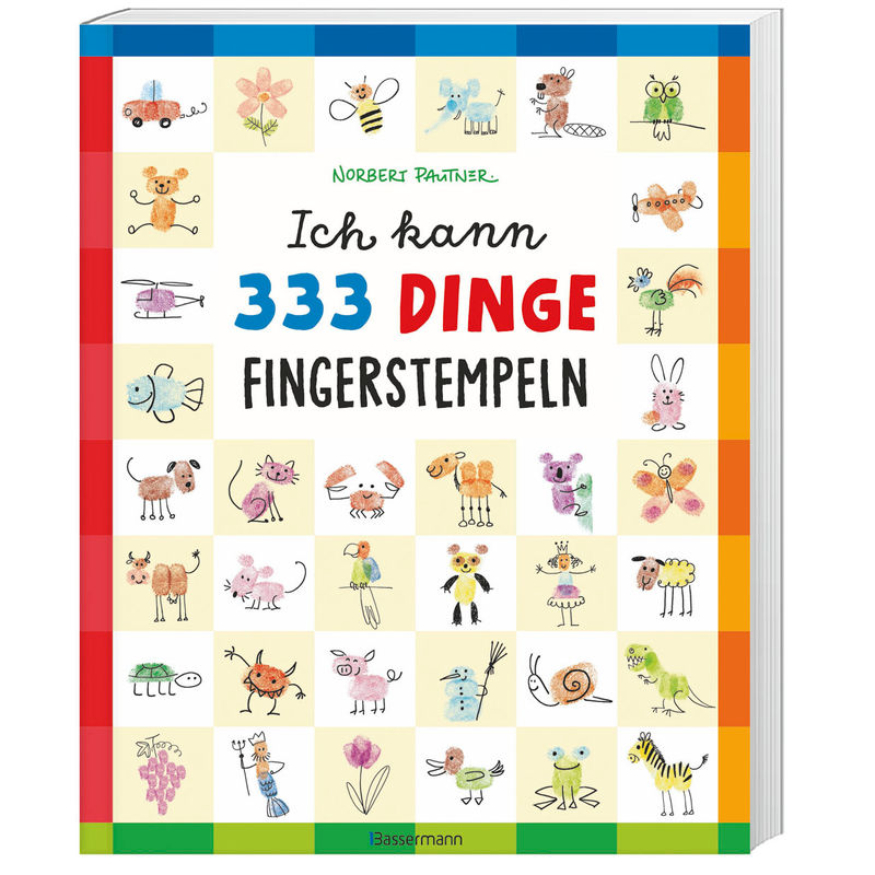 Ich Kann 333 Dinge Fingerstempeln. Das Große Fingerstempel-Buch Für Kinder Ab 5 Jahren - Norbert Pautner, Kartoniert (TB) von Bassermann