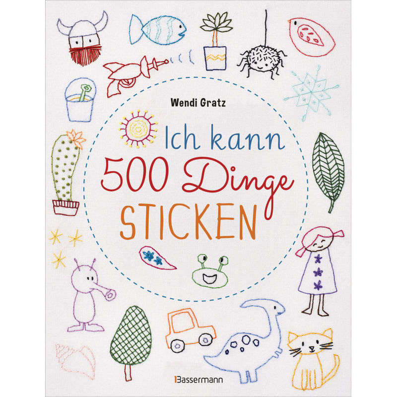 Ich Kann 500 Dinge Sticken - Wendi Gratz, Kartoniert (TB) von Bassermann