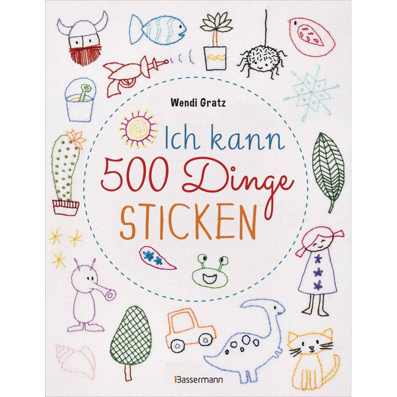 Ich Kann 500 Dinge Sticken - Wendi Gratz, Kartoniert (TB) von Bassermann