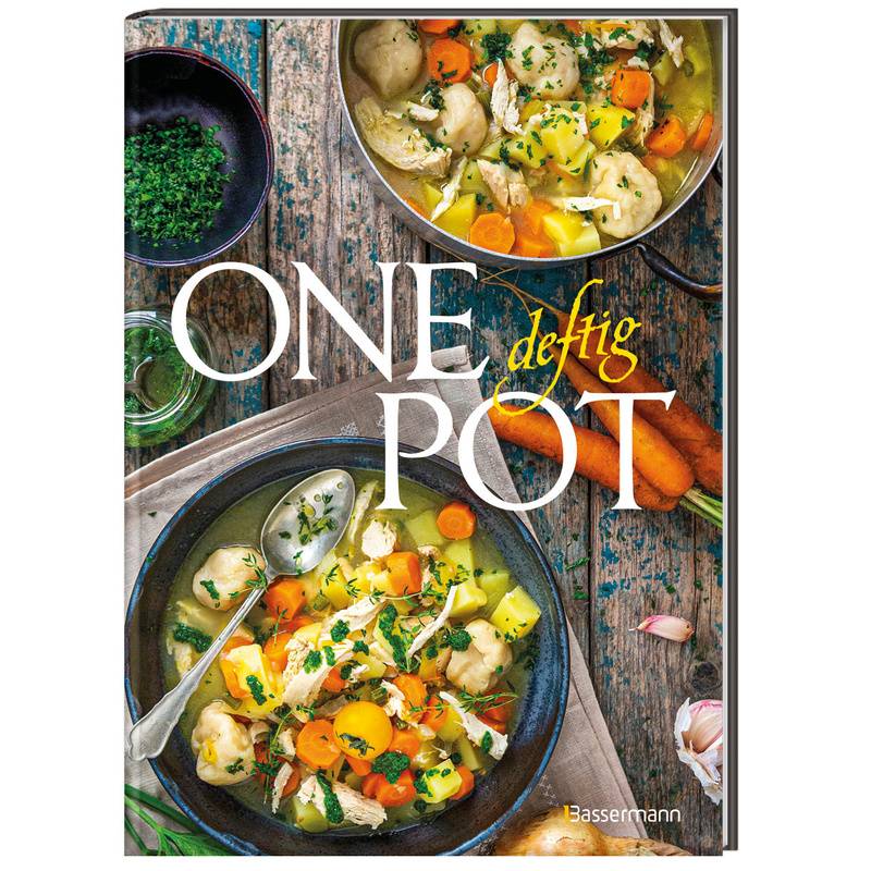 One Pot Deftig - Die Besten Rezepte Für Eintopfgerichte. Wenige Zutaten, Einfache Zubereitung -, Gebunden von Bassermann
