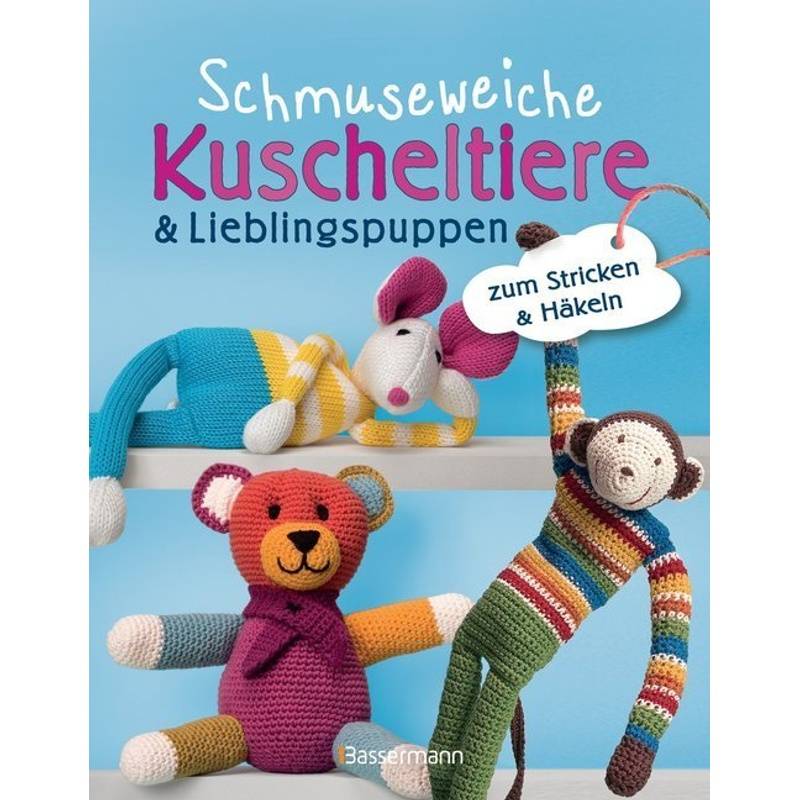 Schmuseweiche Kuscheltiere & Lieblingspuppen, Kartoniert (TB) von Bassermann