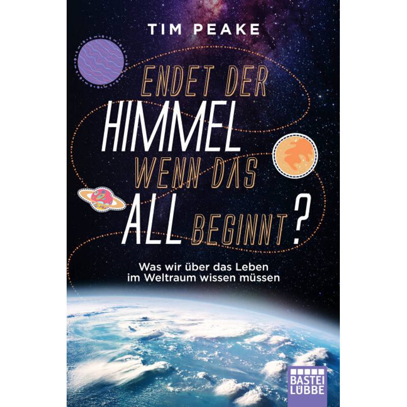 Endet Der Himmel, Wenn Das All Beginnt? - Tim Peake, Taschenbuch von Bastei Lübbe