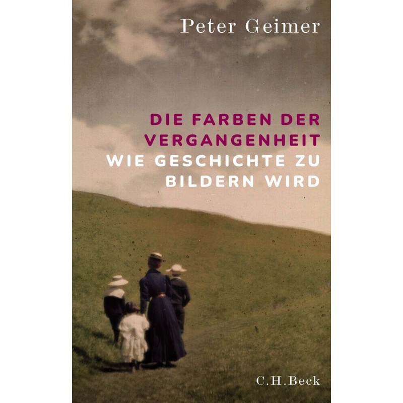 Die Farben der Vergangenheit - Peter Geimer, Gebunden von Beck