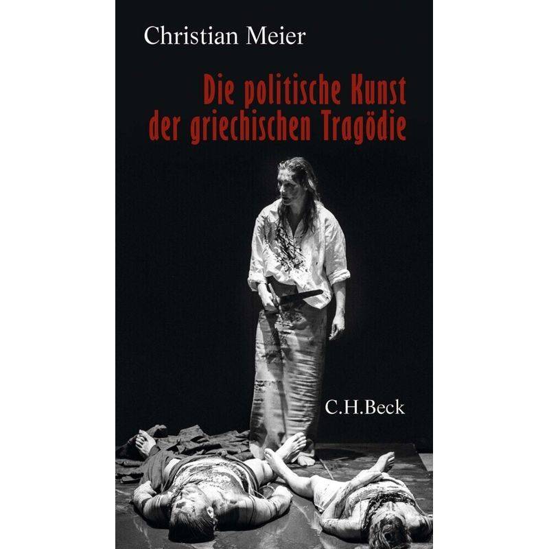 Die Politische Kunst Der Griechischen Tragödie - Christian Meier, Gebunden von Beck