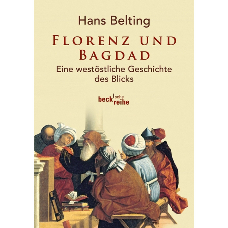 Florenz Und Bagdad - Hans Belting, Taschenbuch von Beck