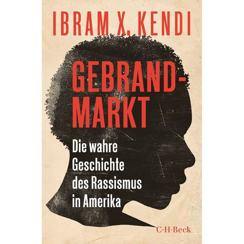 Gebrandmarkt - Ibram X. Kendi, Kartoniert (TB) von Beck