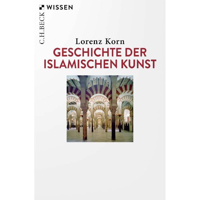 Geschichte Der Islamischen Kunst - Lorenz Korn, Taschenbuch von Beck