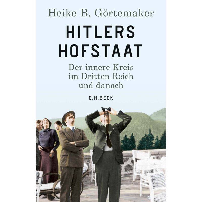 Hitlers Hofstaat - Heike B. Görtemaker, Gebunden von Beck