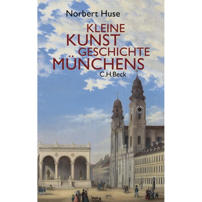 Kleine Kunstgeschichte Münchens - Norbert Huse, Kartoniert (TB) von Beck