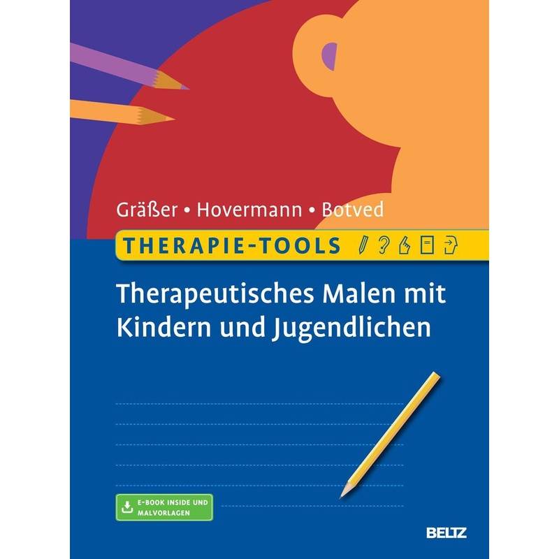 Therapie-Tools Therapeutisches Malen Mit Kindern Und Jugendlichen, M. 1 Buch, M. 1 E-Book - Melanie Gräßer, Eike Hovermann, Annika Botved, Kartoniert von Beltz Psychologie