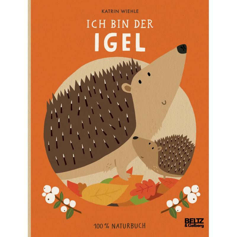 100% Naturbuch / Ich Bin Der Igel - Katrin Wiehle, Pappband von Beltz