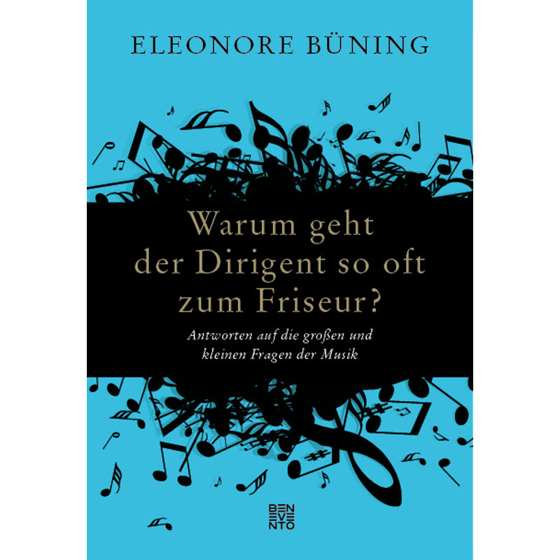 Warum Geht Der Dirigent So Oft Zum Friseur? - Eleonore Büning, Gebunden von Benevento