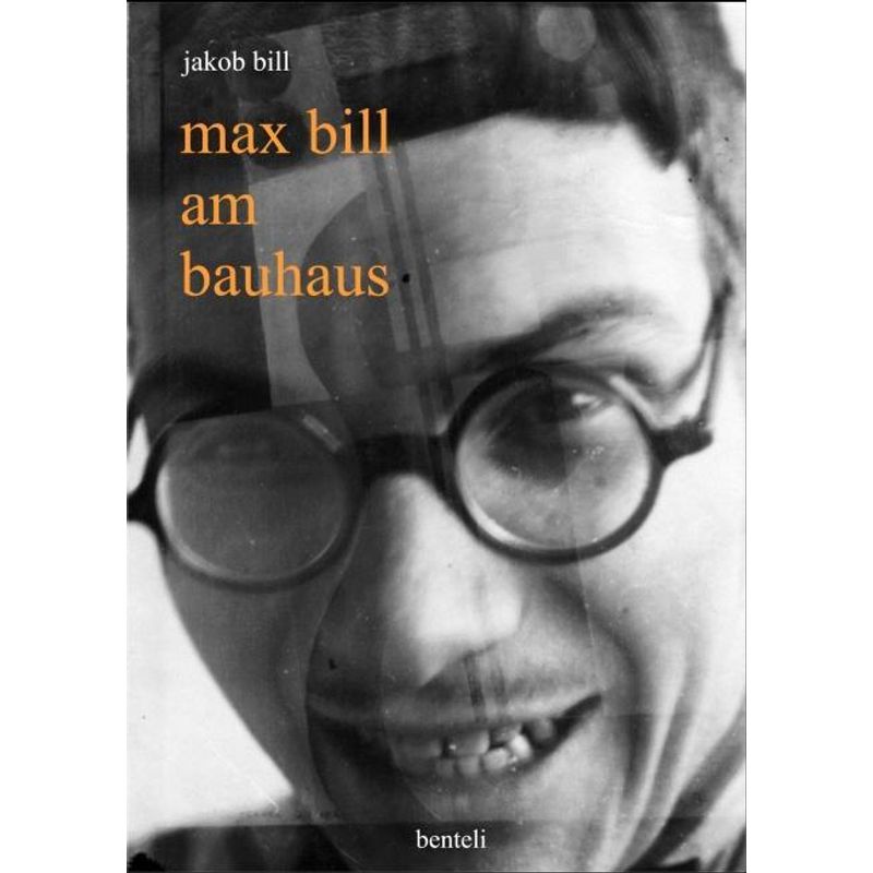Max Bill Am Bauhaus - Jakob Bill, Kartoniert (TB) von Benteli