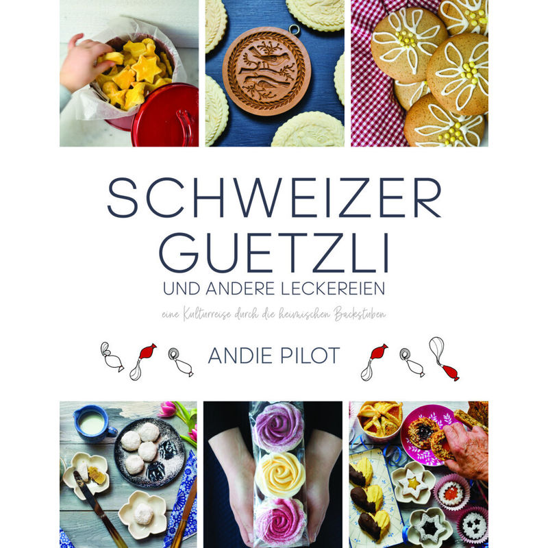 Schweizer Guetzli Und Andere Leckereien - Andie Pilot, Gebunden von Bergli Books