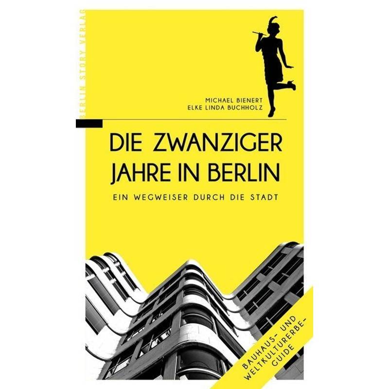 Die Zwanziger Jahre In Berlin - Michael Bienert, Elke L. Buchholz, Kartoniert (TB) von Berlin Story Verlag