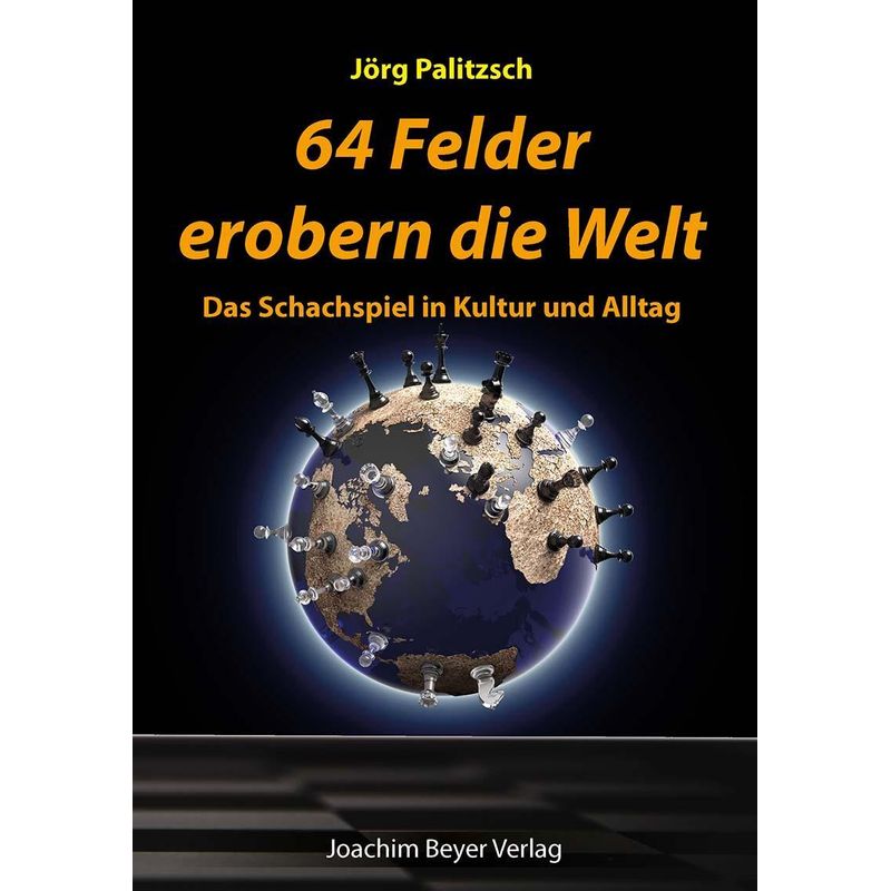 64 Felder Erobern Die Welt - Jörg Palitzsch, Kartoniert (TB) von Beyer Schachbuch