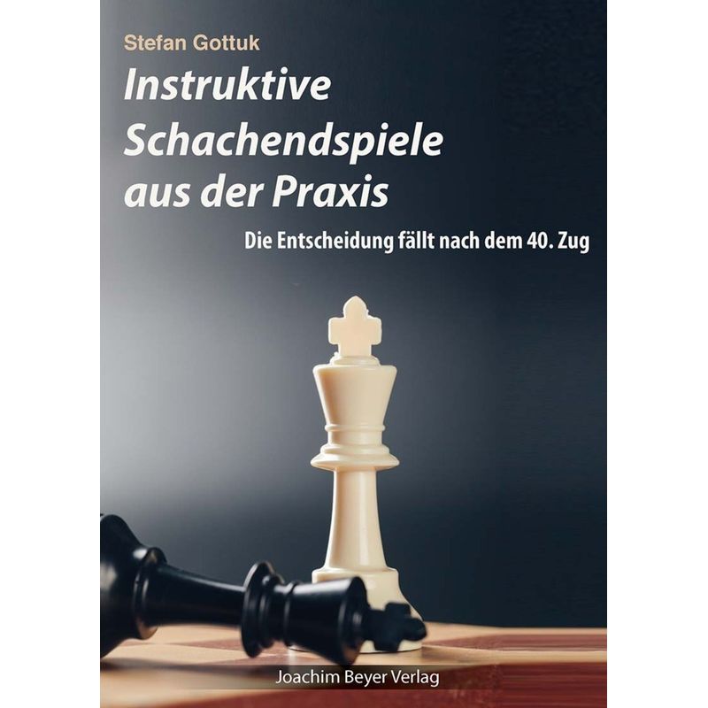 Instruktive Schachendspiele Aus Der Praxis - Stefan Gottuk, Kartoniert (TB) von Beyer Schachbuch