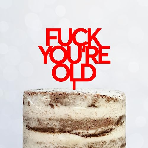 Cake Topper (FUCK YOU'RE OLD) Acryl/Holz, Tortenstecker, Tortenfigur, Tortendeko, Tortenständer, Geburtstag, Party, You are old, Happy Birthday (Rot) von Blacked LaserTEC