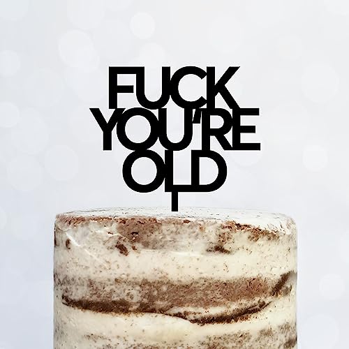 Cake Topper (FUCK YOU'RE OLD) Acryl/Holz, Tortenstecker, Tortenfigur, Tortendeko, Tortenständer, Geburtstag, Party, You are old, Happy Birthday (Schwarz) von Blacked LaserTEC
