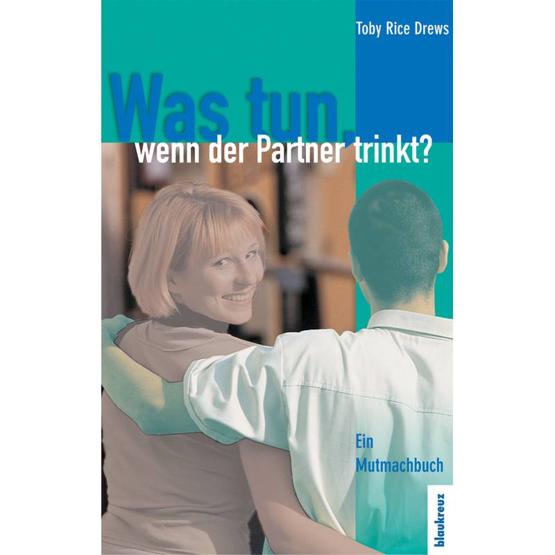 Was Tun, Wenn Der Partner Trinkt - Toby R Drews, Kartoniert (TB) von Blaukreuz-Verlag