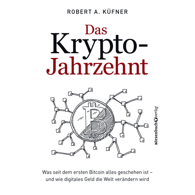 Das Krypto-Jahrzehnt - Robert A. Küfner, Kartoniert (TB) von Börsenmedien