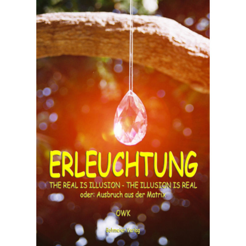 Erleuchtung, The Real Is Illusion - The Illusion Is Real - OWK, Taschenbuch von Bohmeier