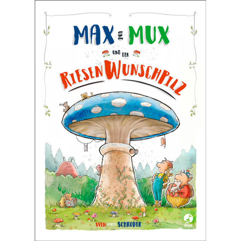 Max Und Mux Und Der Riesenwunschpilz - Sven Schröder, Gebunden von Boje Verlag