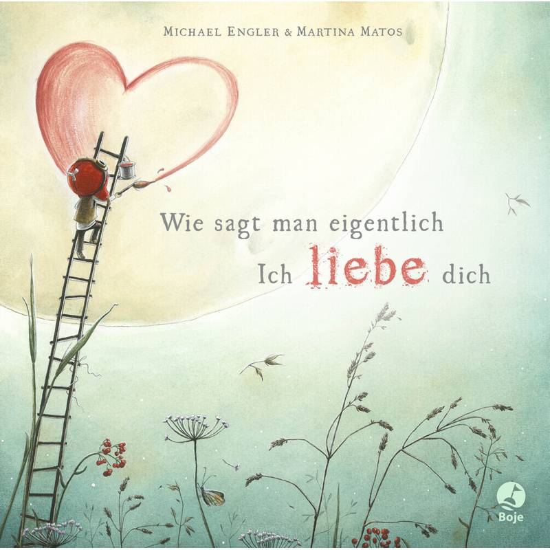 Wie Sagt Man Eigentlich: Ich Liebe Dich (Mini-Ausgabe) - Michael Engler, Gebunden von Boje Verlag