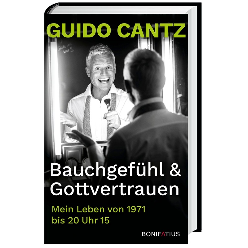 Bauchgefühl Und Gottvertrauen - Guido Cantz, Gebunden von Bonifatius-Verlag