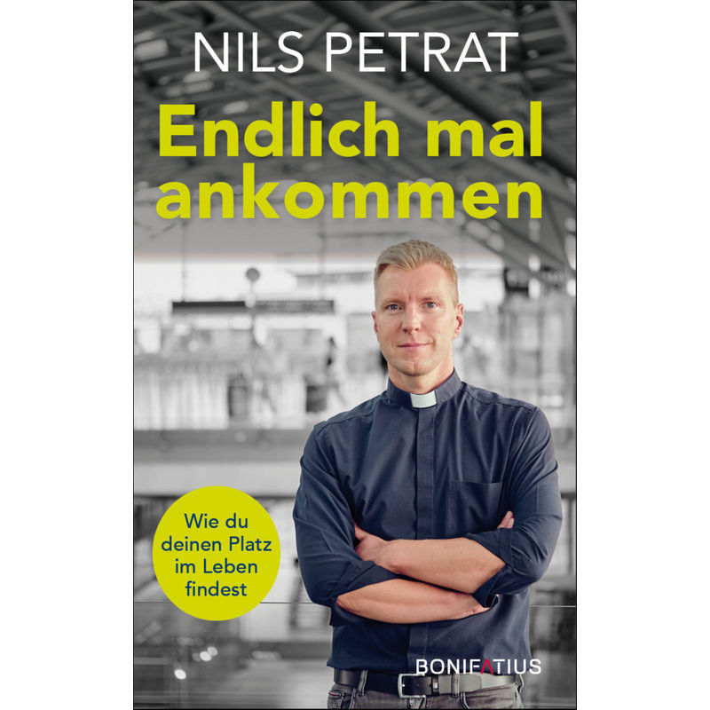 Endlich Mal Ankommen - Nils Petrat, Gebunden von Bonifatius-Verlag