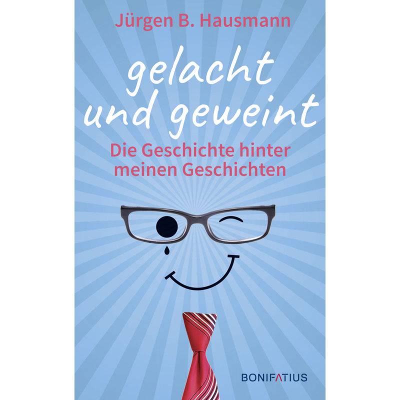 Gelacht Und Geweint - Jürgen B. Hausmann, Gebunden von Bonifatius-Verlag