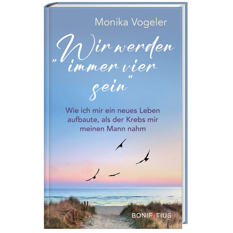 Wir Werden Immer Vier Sein - Monika Vogeler, Gebunden von Bonifatius-Verlag