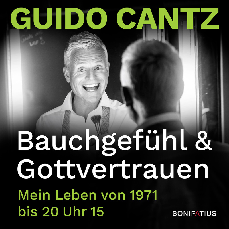 Bauchgefühl und Gottvertrauen - Guido Cantz (Hörbuch-Download) von Bonifatius