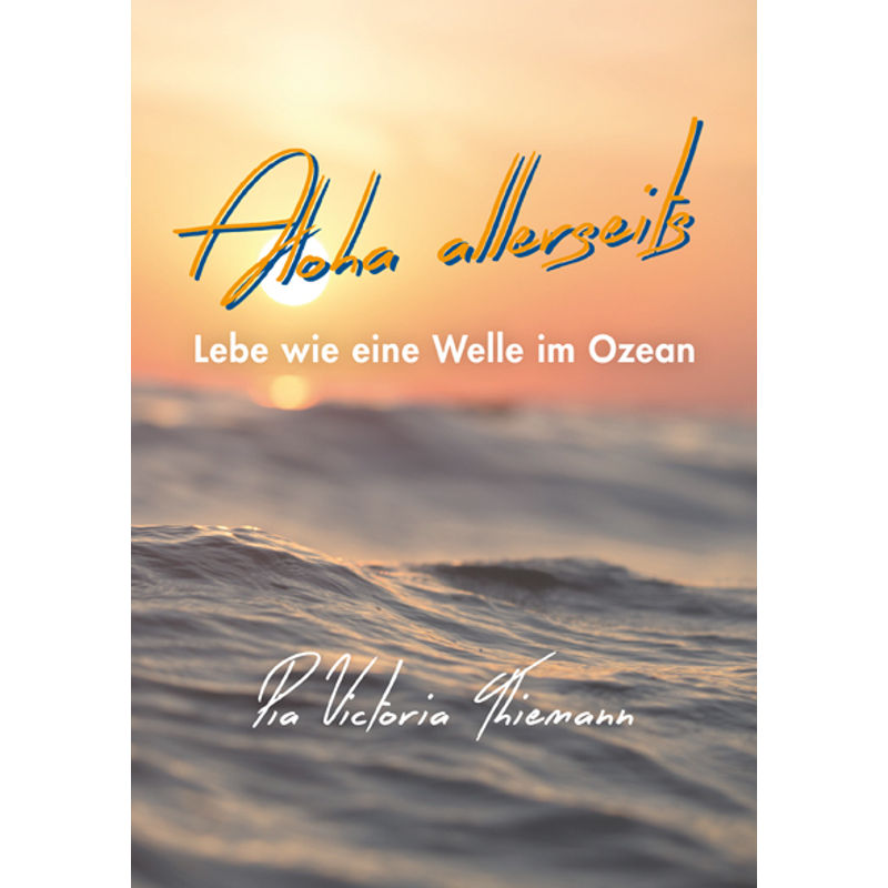 Aloha Allerseits - Pia Victoria Thieman, Kartoniert (TB) von BookOnDemand - vabaduse